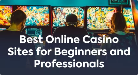 Best Online Casino Sites for Beginners and Professionals
