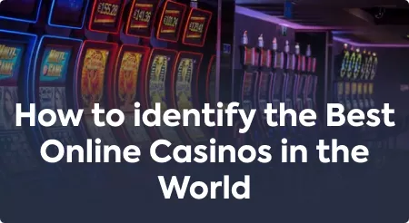 How to identify the Best Online Casinos in the World