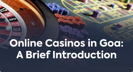 Online Casinos in Goa: A Brief Introduction