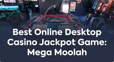 Best Online Desktop Casino Jackpot Game: Mega Moolah