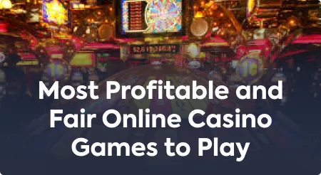 Most Profitable and Fair Online Casino Games to Play
