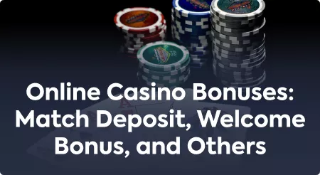Online Casino Bonuses: Match Deposit, Welcome Bonus, and Others