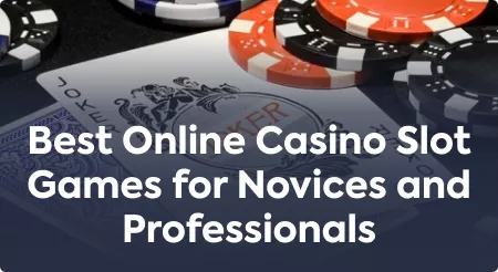 Best Online Casino Slot Games for Novices and Professionals