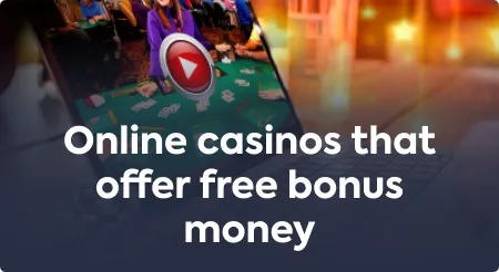 Online casinos that offer free bonus money