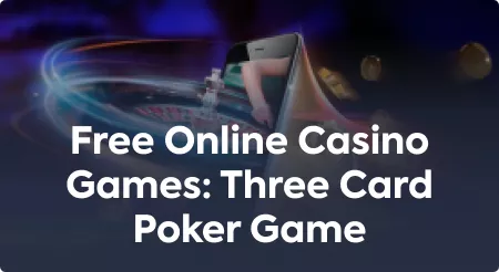 Free Online Casino Games: Three Card Poker Game