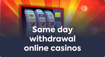 Same day withdrawal online casinos