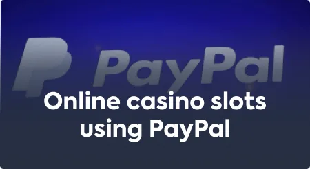 Online casino slots using PayPal