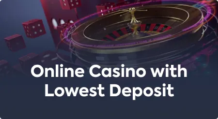 Online Casino with Lowest Deposit