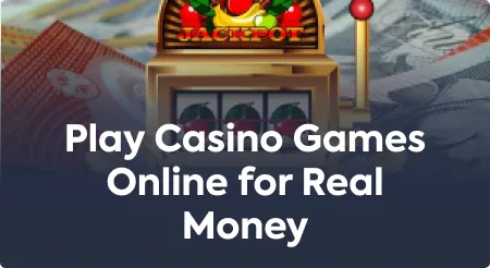 Play Casino Games Online for Real Money