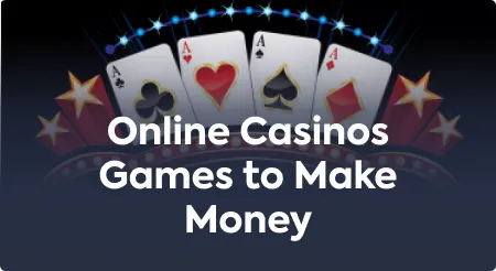 Online Casinos Games to Make Money