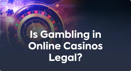 Is Gambling in Online Casinos Legal?