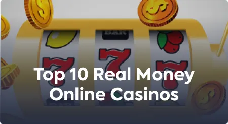 Top 10 Real Money Online Casinos